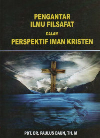 Image of Pengantar Ilmu Filsafat dalam Perspektif Iman Kristen