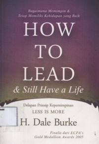 Image of How To Lead & Still Have a Life: delapan prinsip kepemimpinan less is more