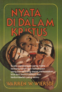 Image of Nyata Di Dalam Kristus: Suatu pandangan yang nyata tentang kasih dan kehidupan yang benar, yang dapat melepaskan kita dari kemunafikan dan keduniawian yang semu: tafsiran 1 Yohanes